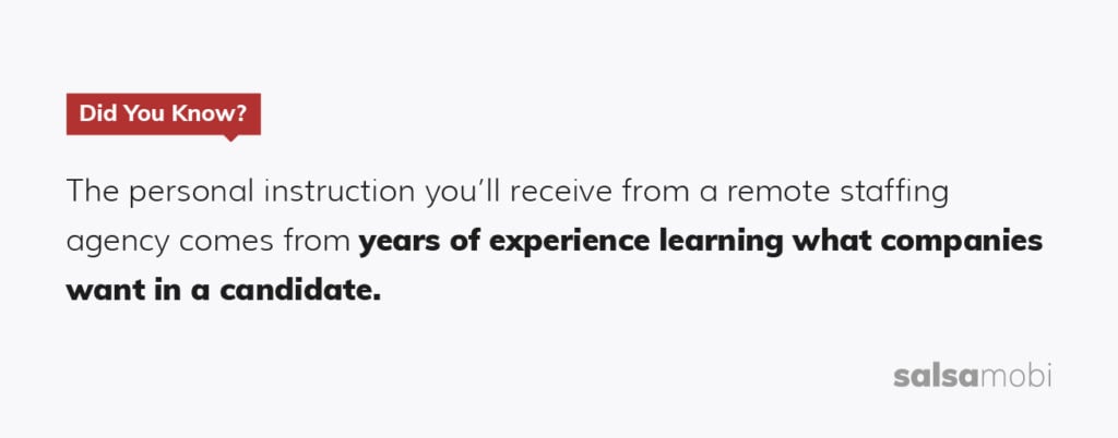 The personal instruction you'll receive from a remote staffing agency comes from years of experience